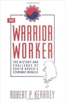 The Warrior Worker: The Challenge of the Korean Way of Working 0805009787 Book Cover