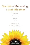 Secrets of Becoming a Late Bloomer: Staying Creative, Aware, and Involved in Midlife and Beyond