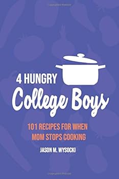 Paperback 4 Hungry College Boys: 101 Recipes for When Mom Stops Cooking Book