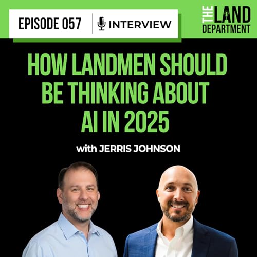 057 - How Landmen Should Be Thinking About AI in 2026 with Jerris Johnson