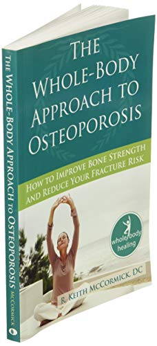 The Whole-Body Approach To Osteoporosis: How To Improve Bone Strength And Reduce Your Fracture Risk (The New Harbinger Whole-Body Healing Series) #TOP2