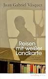 Reisen mit weißer Landkarte: Die Kunst des Romans
