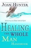 Healing the Whole Man Handbook: Effective Prayers for Body, Soul, and Spirit by Joan Hunter (1-Jul-2006) Paperback