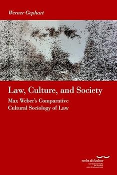 Law, Culture and Society: Max Weber's Comparative Cultural Sociology of Law