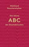 Das kleine ABC des Staatsbesuches: Nebst nützlichen Anweisungen für das Überleben im Staatsdienst