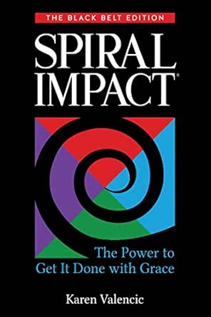 Spiral Impact: The Black Belt Edition The Power to Get It Done with Grace