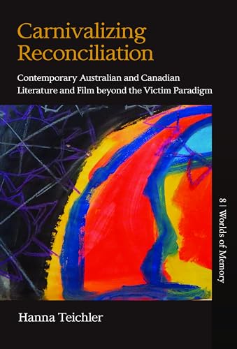 Carnivalizing Reconciliation: Contemporary Australian and Canadian Literature and Film Beyond the Victim Paradigm: 8