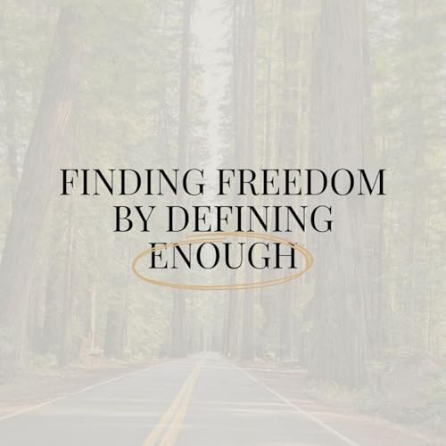 Finding Freedom by Defining Enough