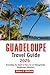 GUADELOUPE Travel Guide 2026: Everything You Need to Know for an Unforgettable Guadeloupe Adventure