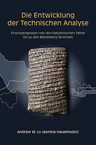 Die Entwicklung der Technischen Analyse: Finanzprognosen von den babylonischen Tafeln bis zu den Bloomberg Terminals (Bloomberg Press Deutschland)