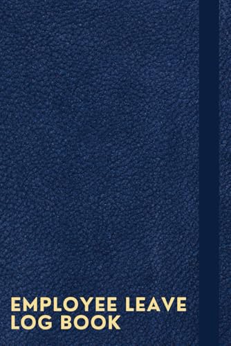 Employee Leave Log Book: A Notebook To Keep Track Of
