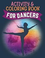 Activity & Coloring Book for Dancers: Fun Mazes, Coloring Pages, Word Searches, Copy & Draw, Dance Journal and MORE! B0CWXKPJ1D Book Cover