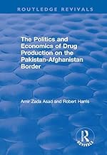 The Politics and Economics of Drug Production on the Pakistan-Afghanistan Border (Routledge Revivals)