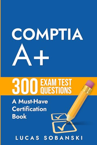 CompTIA A+ Plus 300 Exam Test Questions: A Must-Have CompTIA Cert...
