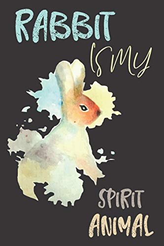 Rabbit is my spirit animal: Rabbit gifts for men,women,girls,kids and rabbit lovers:cute & elegant blank Lined notebook.