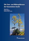 Die Farn- und Blütenpflanzen der Kanarischen Inseln - Thomas Muer, Herbert Sauerbier, Francisco Cabrera Calixto 