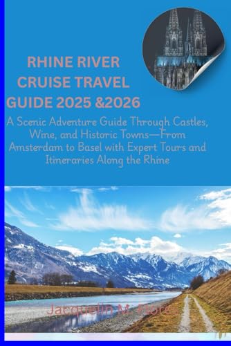 RHINE RIVER CRUISE TRAVEL GUIDE 2025 &2026: A Scenic Adventure Guide Through Castles, Wine, and...