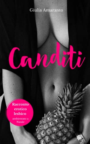 CANDITI: Un racconto erotico lesbico ambientato a Natale (Natale Amaranto) (Italian Edition)