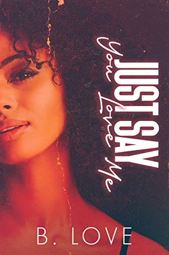 Just Say You Love Me Kindle Edition By Love B Literature Fiction Kindle Ebooks Amazon Com Just Say You Love Me Kindle Edition By Love B Literature Fiction Kindle Ebooks Amazon Com