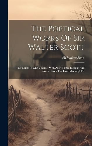 The Poetical Works Of Sir Walter Scott: Complete In One Volume, With All His Introductions And Notes: From The Last Edinburgh Ed