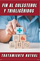 Fin al Colesterol Y Trigliceridos: Tratamiento Natural (Spanish Edition) B0C9S3JGW7 Book Cover
