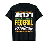 Juneteenth Which Is Now a Federal Holiday - African American T-Shirt
