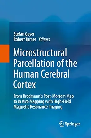 Microstructural Parcellation of the Human Cerebral Cortex: From Brodmann's Post-Mortem Map to in Vivo Mapping with High-Field Magnetic Resonance Imaging Softcover reprint of the original 1st ed. 2013 Edition book cover