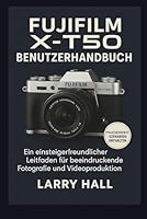 Fujifilm X-T50 Benutzerhandbuch: Ein einsteigerfreundlicher Leitfaden für beeindruckende Fotografie und Videoproduktion B0G3414WS5 Book Cover