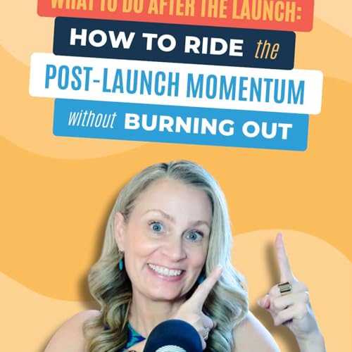 #233 - What to Do After the Launch: How to Ride the Post-Launch Momentum Without Burning Out Podcast Por arte de portada