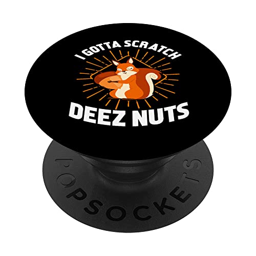 I Gotta Scratch Deez Nuts - Funny Gift PopSockets Swappable PopGrip