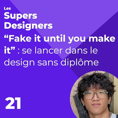 #21 - &ldquo;Fake it until you make it&rdquo; : se lancer dans le design sans dipl&ocirc;me (Leo Fu)