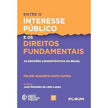 Capa do livro Entre o interesse público e os direitos fundamentais: as decisões administrativas no Brasil: 17
