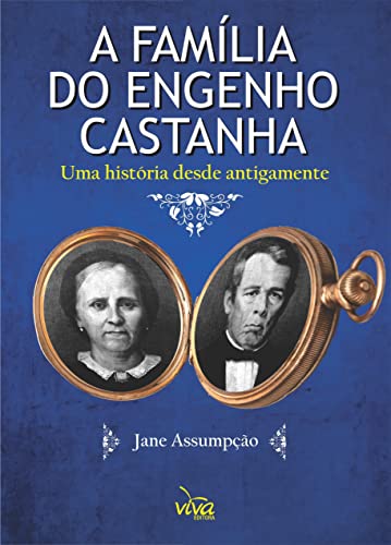 A FAMÍLIA DO ENGENHO CASTANHA: Uma história desde antigamente - Assumpção, Jane