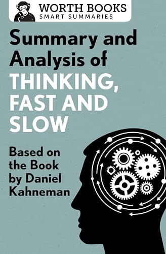 Summary and Analysis of Thinking, Fast and Slow: Based on the Book by Daniel Kahneman (Smart Summaries)