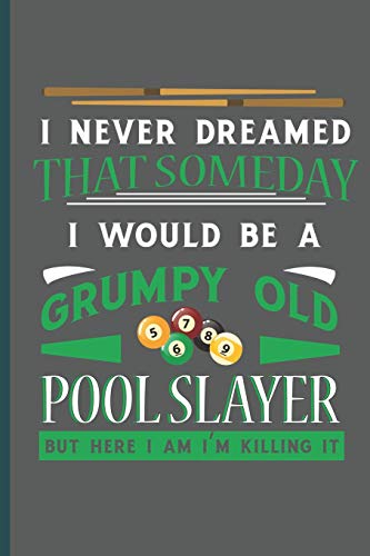 I never Dreamed that Someday I would be Grumpy Old Pool Slayer: