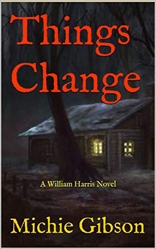 Things Change: A William Harris Novel Things Change: A William Harris Novel