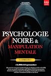 PSYCHOLOGIE NOIRE ET MANIPULATION MENTALE: 7 LIVRES EN 1: LA BIBLE DE LA PERSUASION. Techniques occultes inédites, PNL Obscure & Contrôle Mental, TCC, ... & Intelligence émotionnelle +eBook INCLUS