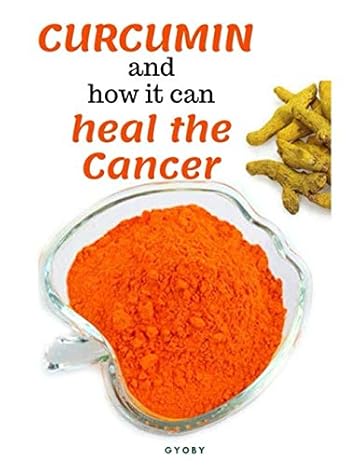 CURCUMIN and how it can heal the cancer: The Amazing Cancer-Fighting Benefits of Curcumin