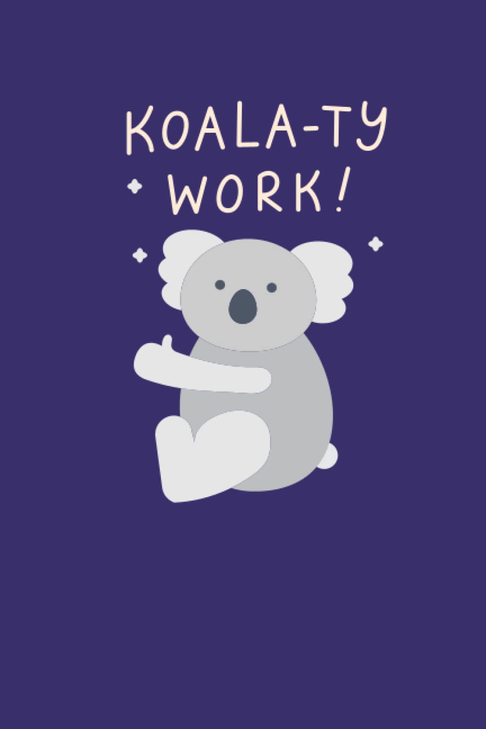 Koala Notebook: Koala-ty Work Blank Lined Journal Notebook - Gifts for Koala Lovers Women, Girls, Boys to Take Notes, To Do Lists, Ideas