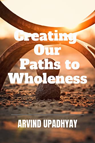 Creating Our Paths to Wholeness (English Edition)