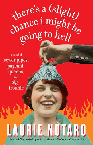 There's a (Slight) Chance I Might Be Going to Hell: A Novel of Sewer Pipes, Pageant Queens, and Big Trouble