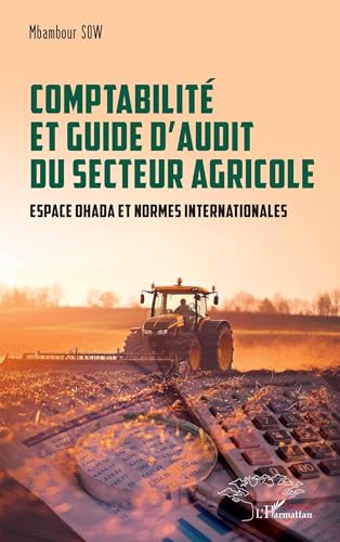 livre Comptabilité et guide d’audit du secteur agricole: Espace OHADA et normes internationales
