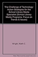 The Challenge of Technology: Action Strategies for the School Library Media Specialist (School Library Media Programs Focus on Trends and Issues) 0838906044 Book Cover