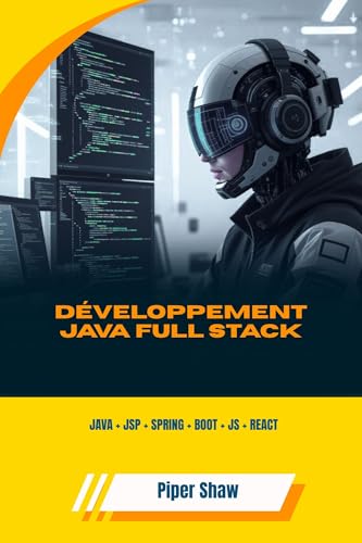 DÉVELOPPEMENT JAVA FULL STACK : JAVA + JSP + SPRING + BOOT + JS + REACT (French Edition)