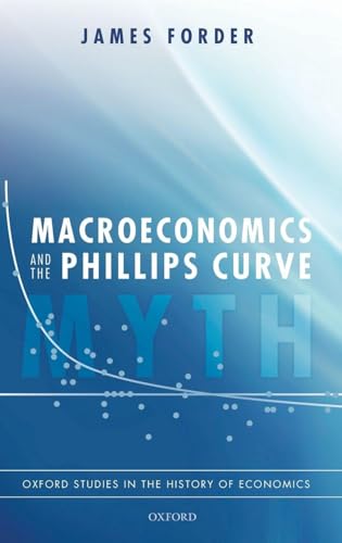 Macroeconomics and the Phillips Curve Myth (Oxford Studies in the History of Economics)