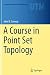 A Course in Point Set Topology (Undergraduate Texts in Mathematics)