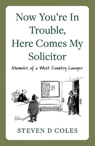 Now You’re In Trouble, Here Comes My Solicitor!: Memoirs of a West Country Lawyer