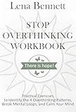 Stop Overthinking Workbook: Practical Exercises to Identify the 4 Overthinking Patterns, Break Mental Loops, and Calm Your Mind (Stop Overthinking Series Book 2)