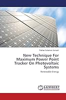 New Technique For Maximum Power Point Tracker On Photovoltaic Systems: Renewable Energy 3659751812 Book Cover