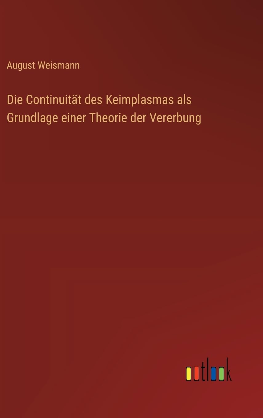 Die Continuität des Keimplasmas als Grundlage einer Theorie der Vererbung